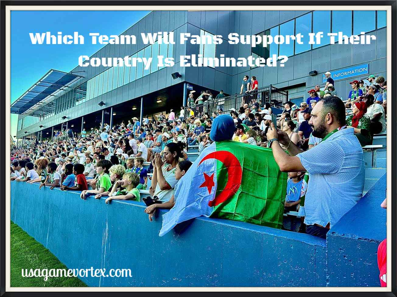Which Team Will Fans Support If Their Country Is Eliminated?